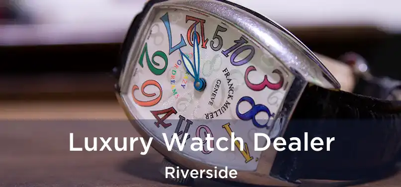  Luxury Watch Dealer Riverside