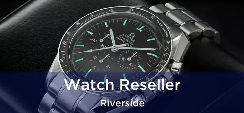  Watch Reseller Riverside